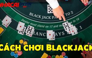 Cách Chơi Blackjack Đơn Giản | 5 Phút Kiếm Tiền Hiệu Quả